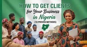 Success in Nigeria business, marketing tips, Nigerian entrepreneurs, client acquisition strategies, Nigeria commerce, small business growth, African market, business development Nigeria, Nigerian startups, customer engagement Nigeria.